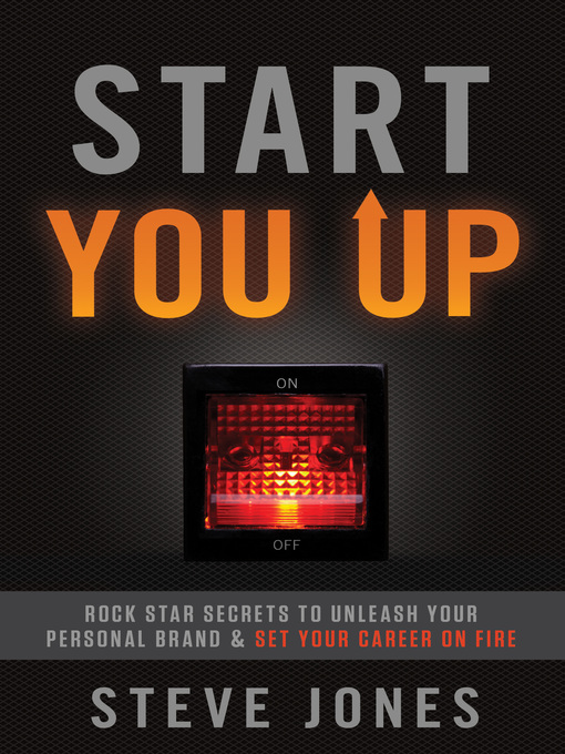 Cover image for Start You Up: Rock Star Secrets to Unleash Your Personal Brand and Set Your Career on Fire